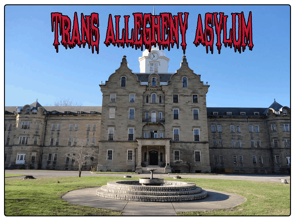 trans allegheny asylum haunted